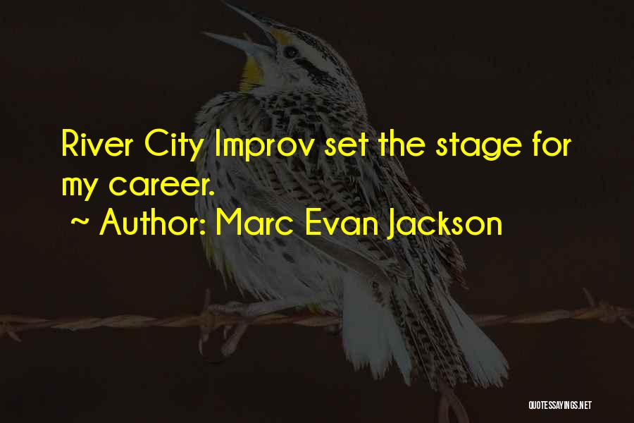 Marc Evan Jackson Quotes: River City Improv Set The Stage For My Career.