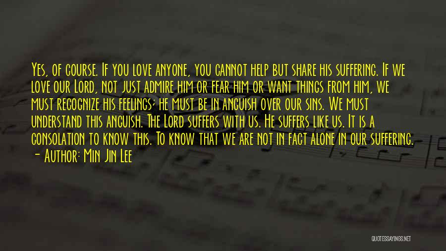 Min Jin Lee Quotes: Yes, Of Course. If You Love Anyone, You Cannot Help But Share His Suffering. If We Love Our Lord, Not