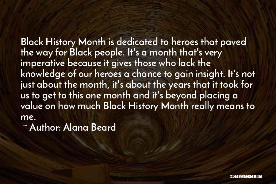 Alana Beard Quotes: Black History Month Is Dedicated To Heroes That Paved The Way For Black People. It's A Month That's Very Imperative