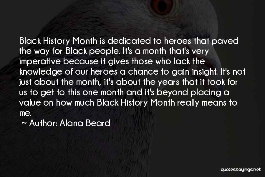 Alana Beard Quotes: Black History Month Is Dedicated To Heroes That Paved The Way For Black People. It's A Month That's Very Imperative