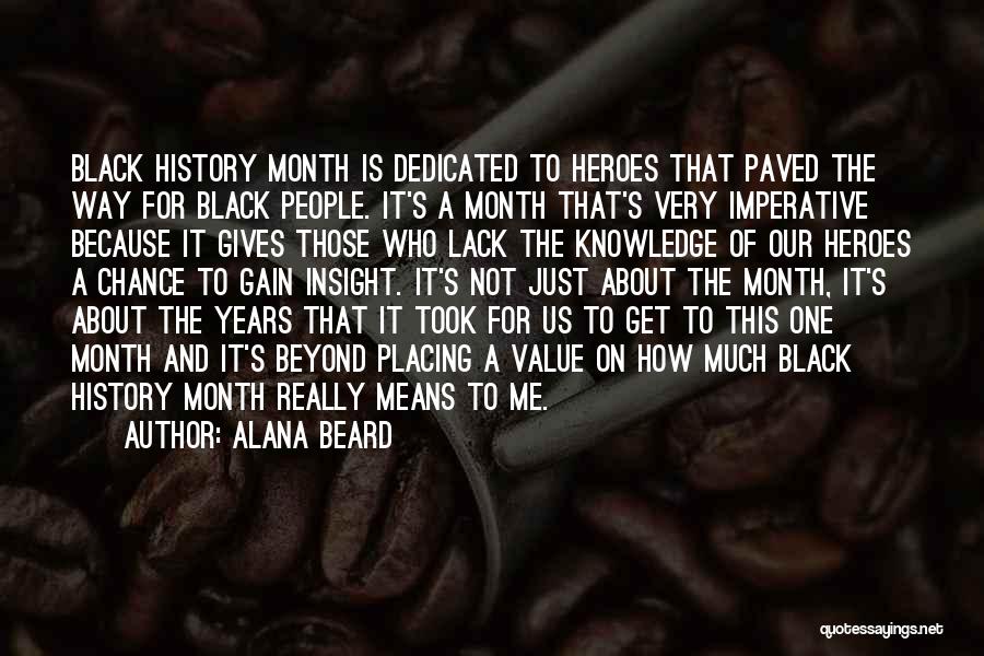 Alana Beard Quotes: Black History Month Is Dedicated To Heroes That Paved The Way For Black People. It's A Month That's Very Imperative