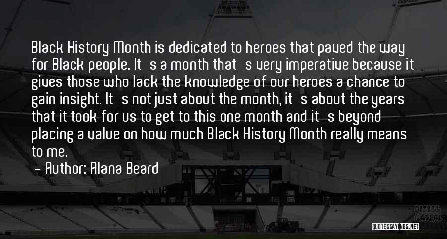 Alana Beard Quotes: Black History Month Is Dedicated To Heroes That Paved The Way For Black People. It's A Month That's Very Imperative