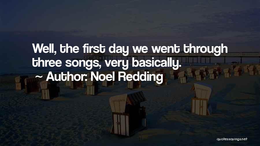 Noel Redding Quotes: Well, The First Day We Went Through Three Songs, Very Basically.