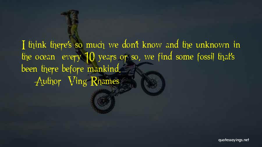 Ving Rhames Quotes: I Think There's So Much We Don't Know And The Unknown In The Ocean; Every 10 Years Or So, We