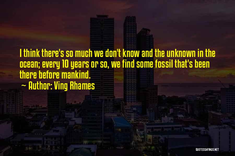 Ving Rhames Quotes: I Think There's So Much We Don't Know And The Unknown In The Ocean; Every 10 Years Or So, We