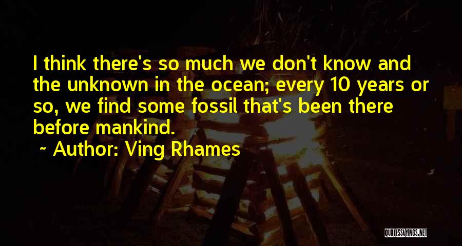 Ving Rhames Quotes: I Think There's So Much We Don't Know And The Unknown In The Ocean; Every 10 Years Or So, We