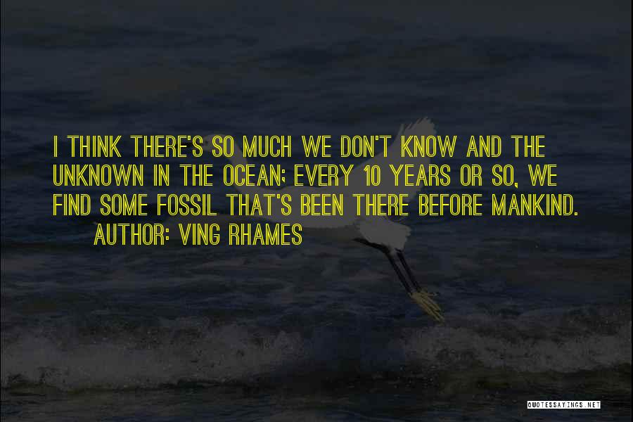 Ving Rhames Quotes: I Think There's So Much We Don't Know And The Unknown In The Ocean; Every 10 Years Or So, We