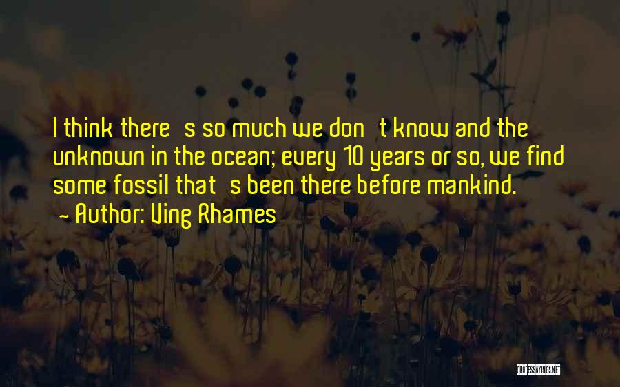 Ving Rhames Quotes: I Think There's So Much We Don't Know And The Unknown In The Ocean; Every 10 Years Or So, We