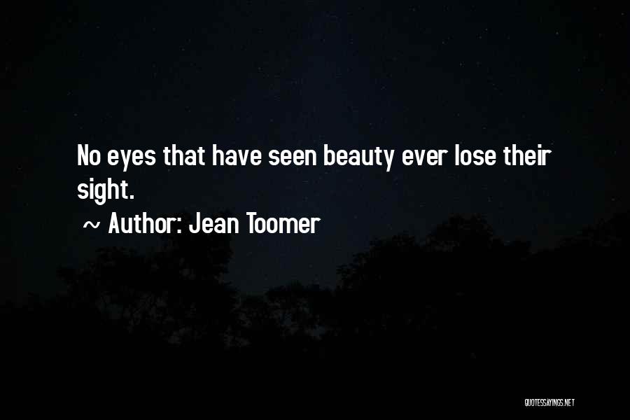 Jean Toomer Quotes: No Eyes That Have Seen Beauty Ever Lose Their Sight.