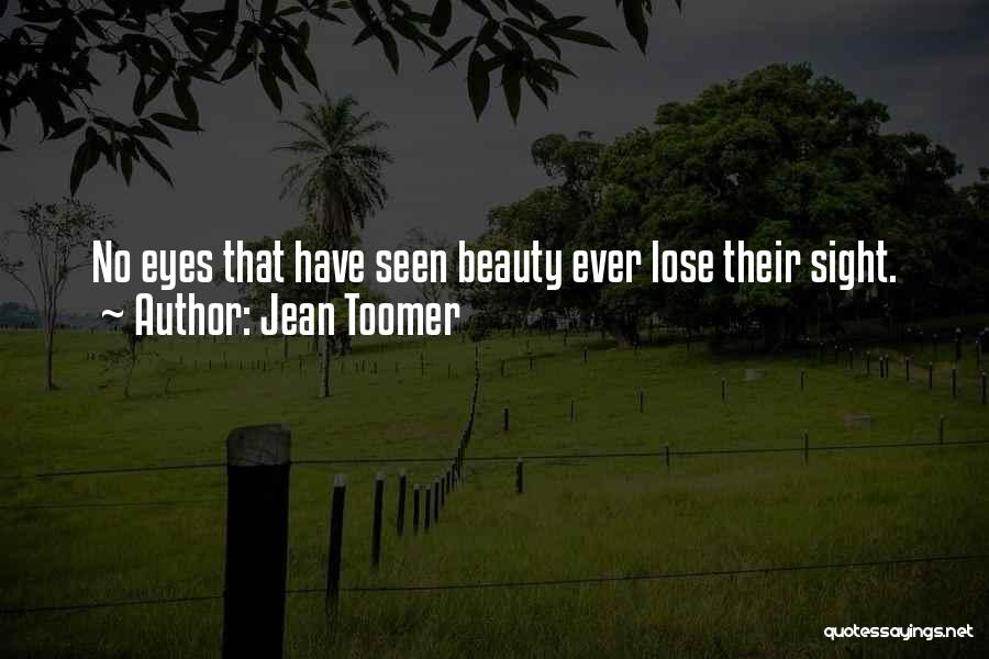 Jean Toomer Quotes: No Eyes That Have Seen Beauty Ever Lose Their Sight.