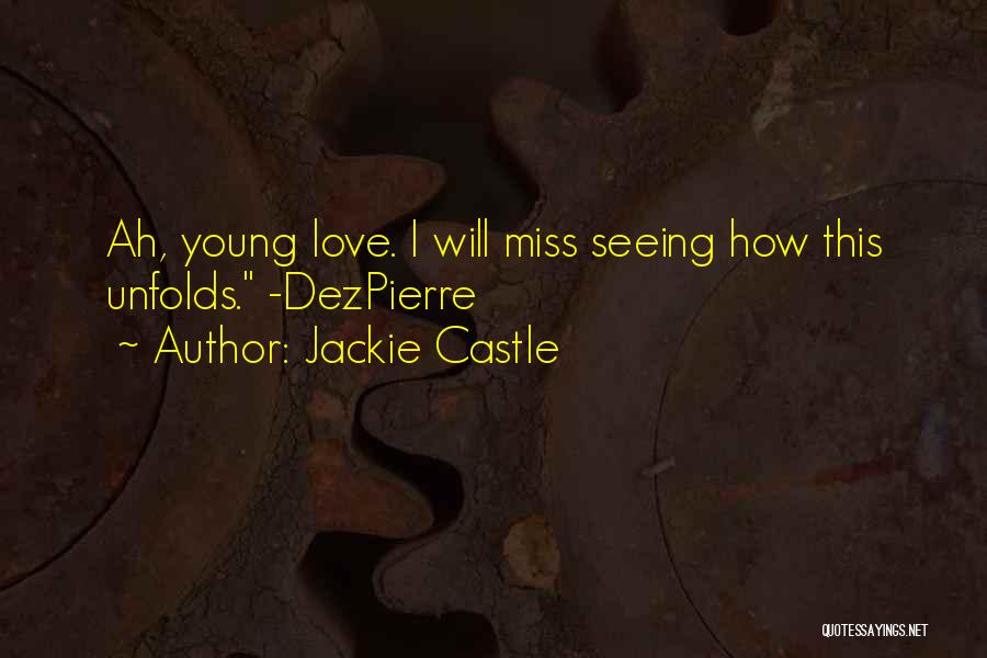 Jackie Castle Quotes: Ah, Young Love. I Will Miss Seeing How This Unfolds. -dezpierre