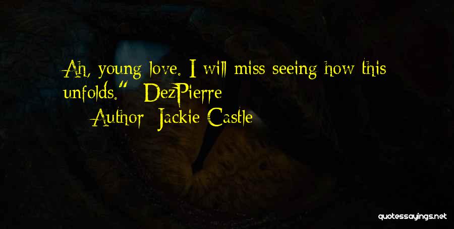 Jackie Castle Quotes: Ah, Young Love. I Will Miss Seeing How This Unfolds. -dezpierre