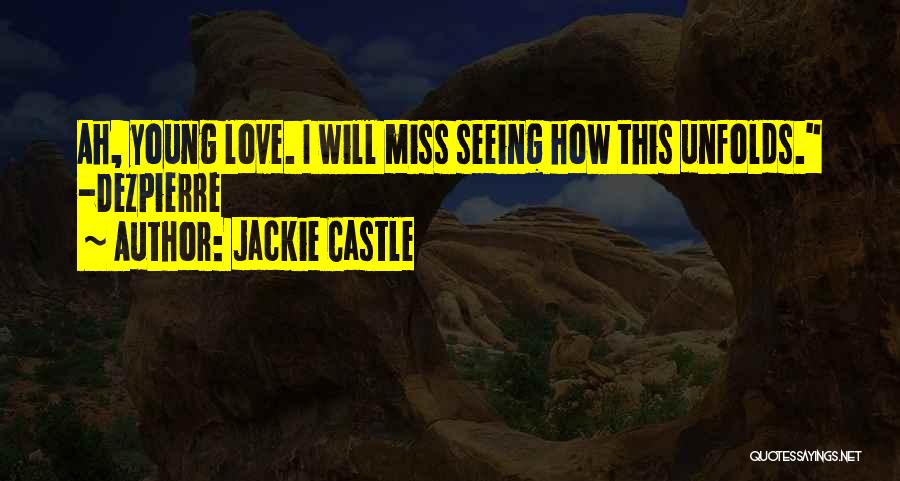 Jackie Castle Quotes: Ah, Young Love. I Will Miss Seeing How This Unfolds. -dezpierre