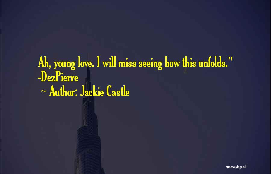 Jackie Castle Quotes: Ah, Young Love. I Will Miss Seeing How This Unfolds. -dezpierre
