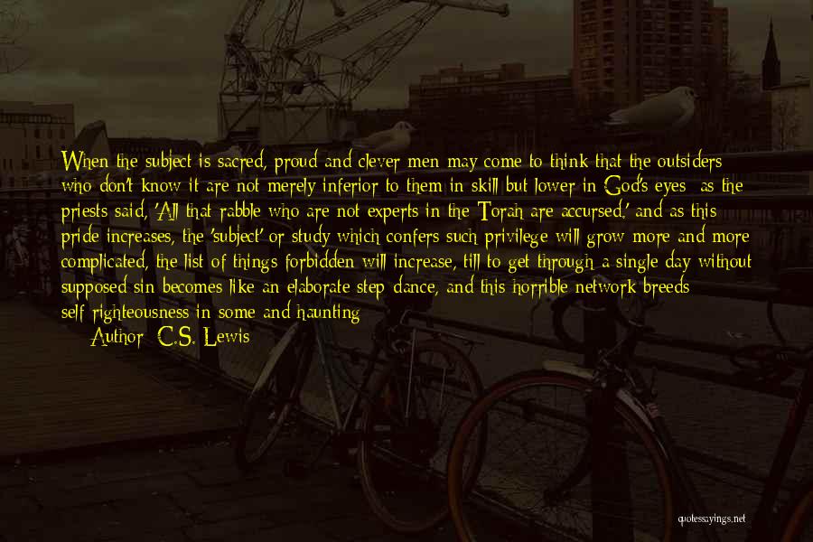 C.S. Lewis Quotes: When The Subject Is Sacred, Proud And Clever Men May Come To Think That The Outsiders Who Don't Know It