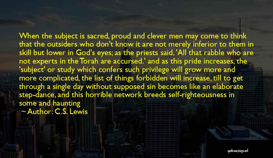 C.S. Lewis Quotes: When The Subject Is Sacred, Proud And Clever Men May Come To Think That The Outsiders Who Don't Know It