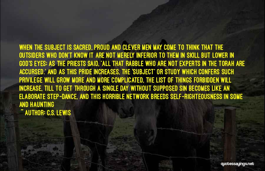 C.S. Lewis Quotes: When The Subject Is Sacred, Proud And Clever Men May Come To Think That The Outsiders Who Don't Know It