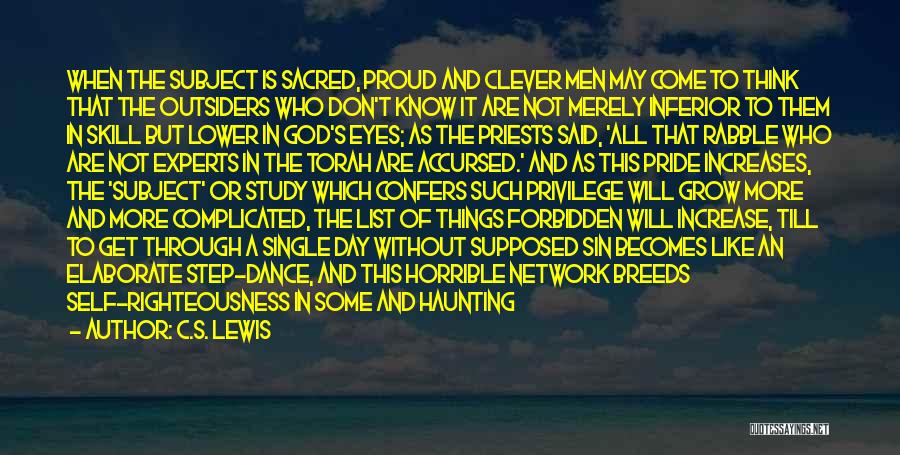 C.S. Lewis Quotes: When The Subject Is Sacred, Proud And Clever Men May Come To Think That The Outsiders Who Don't Know It