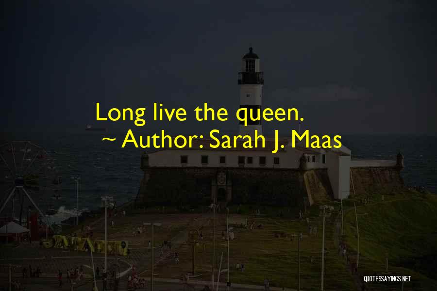 Sarah J. Maas Quotes: Long Live The Queen.