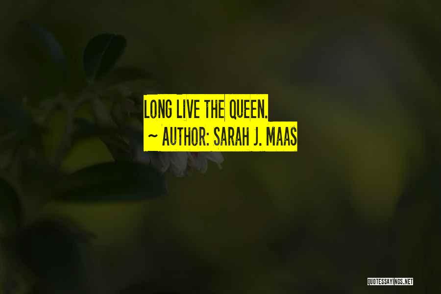 Sarah J. Maas Quotes: Long Live The Queen.