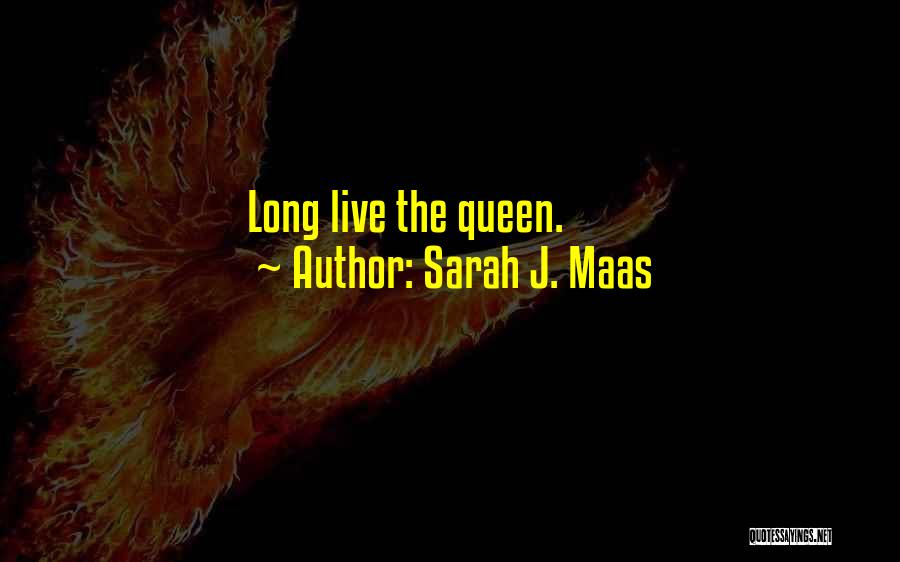 Sarah J. Maas Quotes: Long Live The Queen.