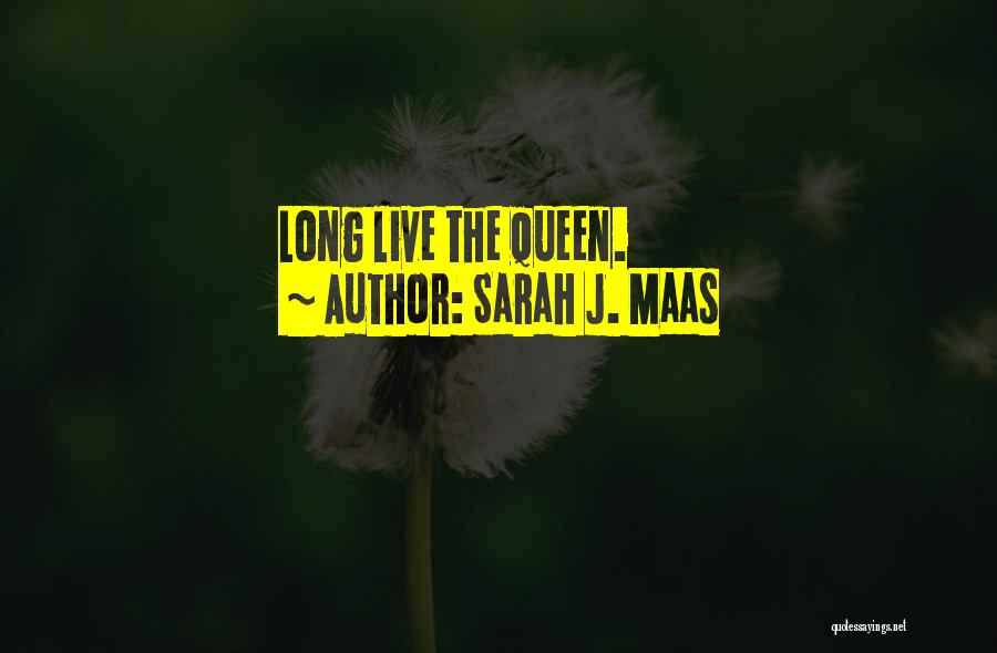 Sarah J. Maas Quotes: Long Live The Queen.