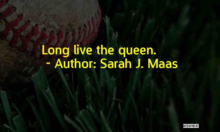 Sarah J. Maas Quotes: Long Live The Queen.