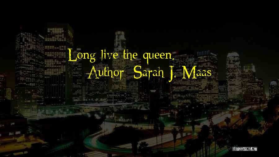 Sarah J. Maas Quotes: Long Live The Queen.