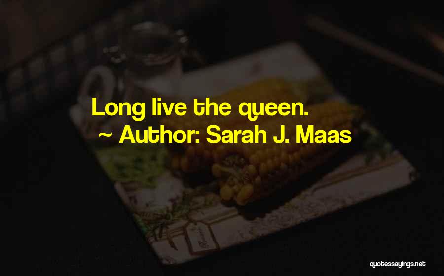 Sarah J. Maas Quotes: Long Live The Queen.