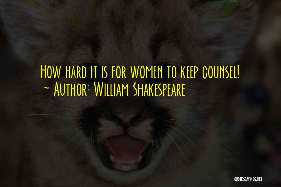 William Shakespeare Quotes: How Hard It Is For Women To Keep Counsel!