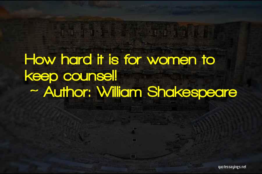 William Shakespeare Quotes: How Hard It Is For Women To Keep Counsel!