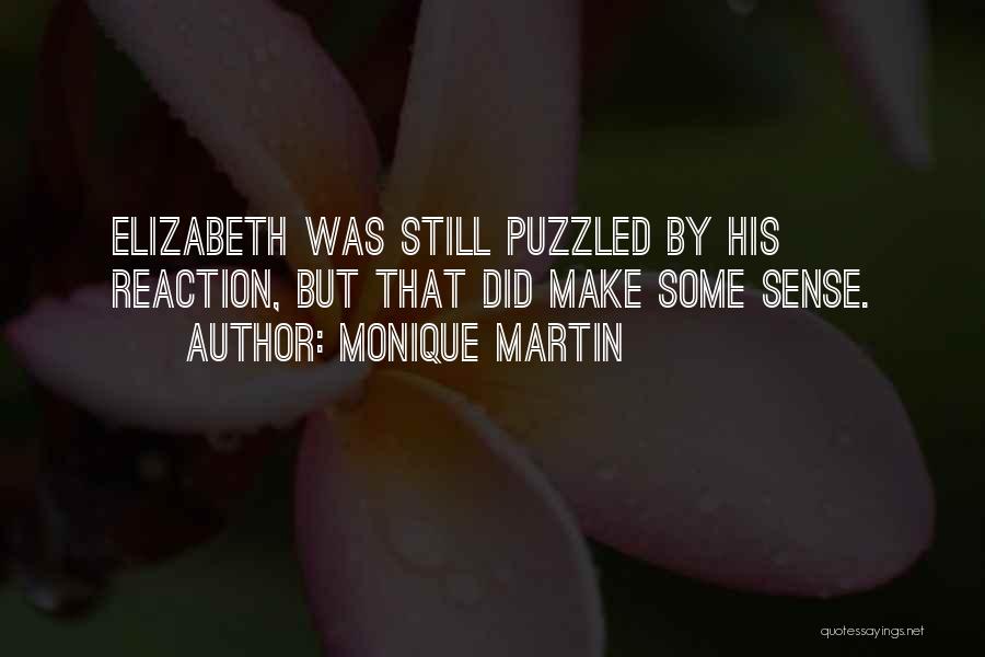 Monique Martin Quotes: Elizabeth Was Still Puzzled By His Reaction, But That Did Make Some Sense.