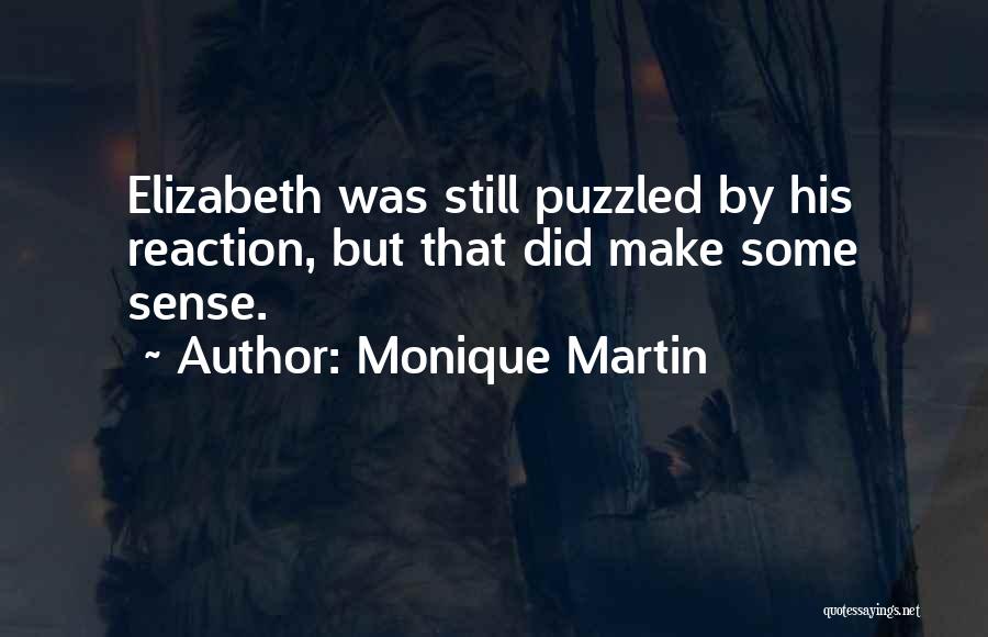 Monique Martin Quotes: Elizabeth Was Still Puzzled By His Reaction, But That Did Make Some Sense.