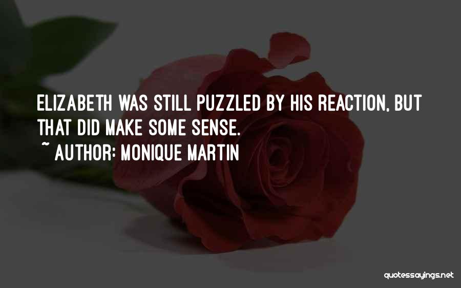 Monique Martin Quotes: Elizabeth Was Still Puzzled By His Reaction, But That Did Make Some Sense.