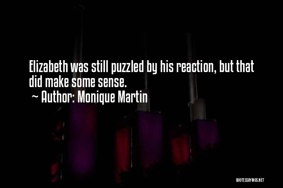 Monique Martin Quotes: Elizabeth Was Still Puzzled By His Reaction, But That Did Make Some Sense.