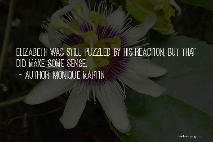 Monique Martin Quotes: Elizabeth Was Still Puzzled By His Reaction, But That Did Make Some Sense.