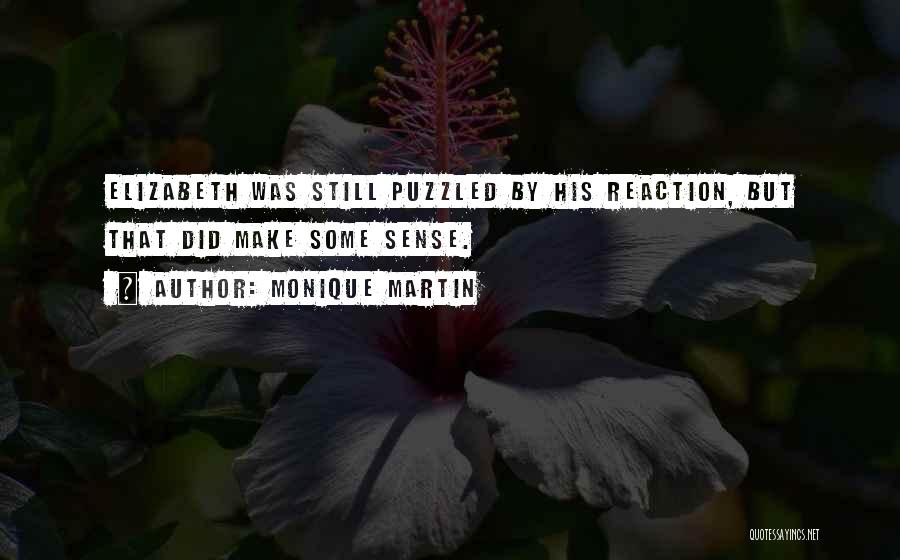 Monique Martin Quotes: Elizabeth Was Still Puzzled By His Reaction, But That Did Make Some Sense.