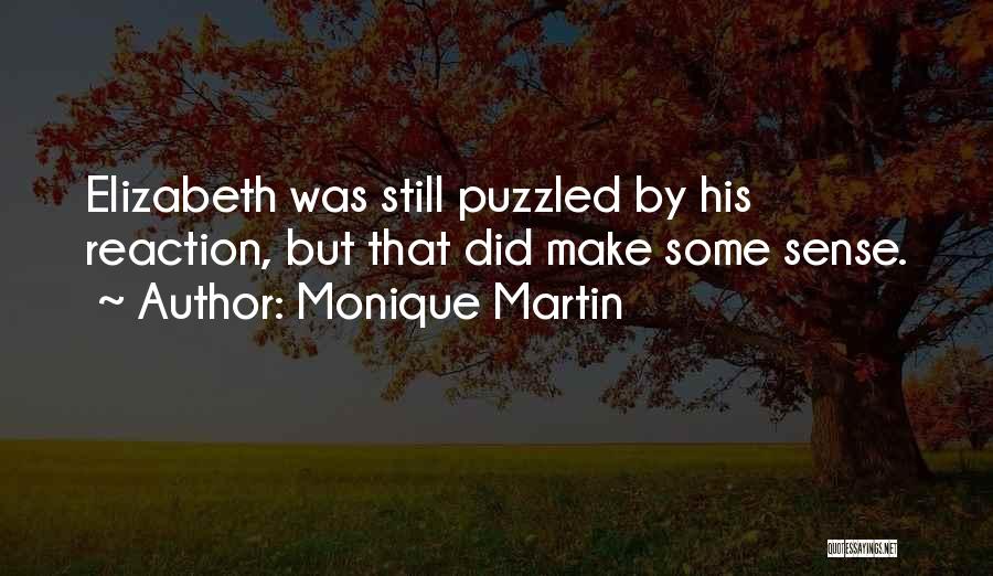 Monique Martin Quotes: Elizabeth Was Still Puzzled By His Reaction, But That Did Make Some Sense.