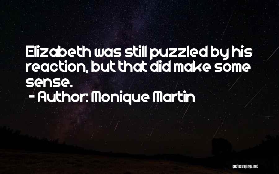 Monique Martin Quotes: Elizabeth Was Still Puzzled By His Reaction, But That Did Make Some Sense.
