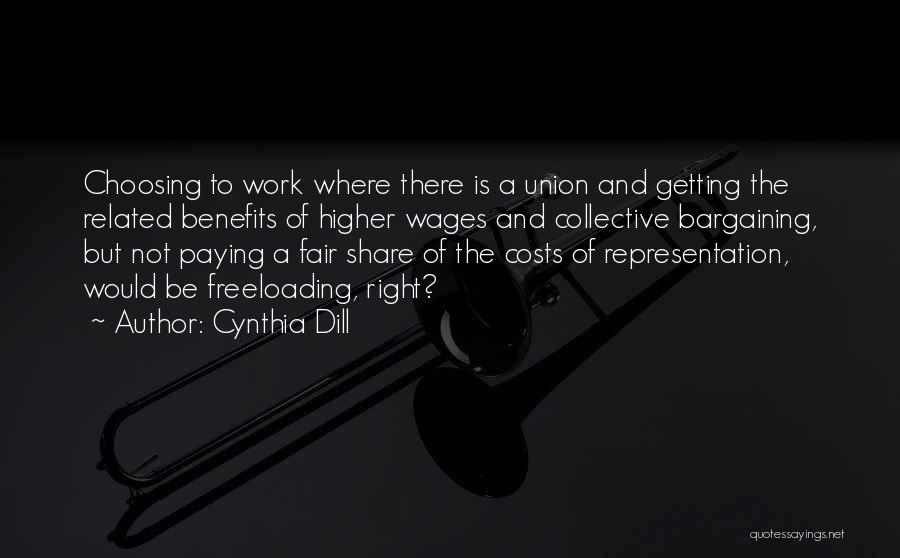 Cynthia Dill Quotes: Choosing To Work Where There Is A Union And Getting The Related Benefits Of Higher Wages And Collective Bargaining, But