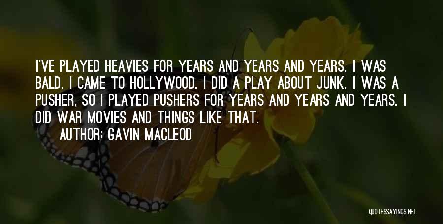 Gavin MacLeod Quotes: I've Played Heavies For Years And Years And Years. I Was Bald. I Came To Hollywood. I Did A Play