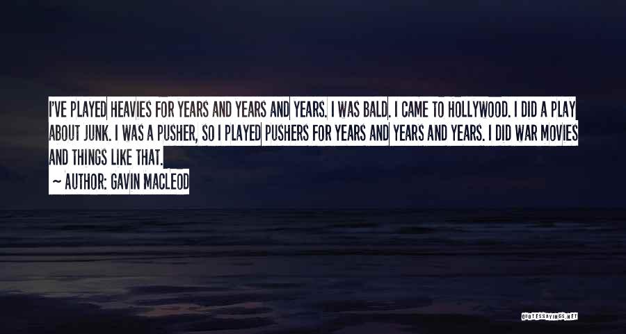 Gavin MacLeod Quotes: I've Played Heavies For Years And Years And Years. I Was Bald. I Came To Hollywood. I Did A Play