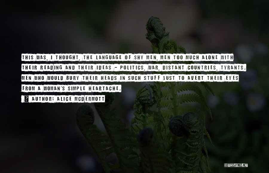 Alice McDermott Quotes: This Was, I Thought, The Language Of Shy Men, Men Too Much Alone With Their Reading And Their Ideas -