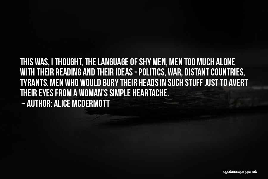 Alice McDermott Quotes: This Was, I Thought, The Language Of Shy Men, Men Too Much Alone With Their Reading And Their Ideas -