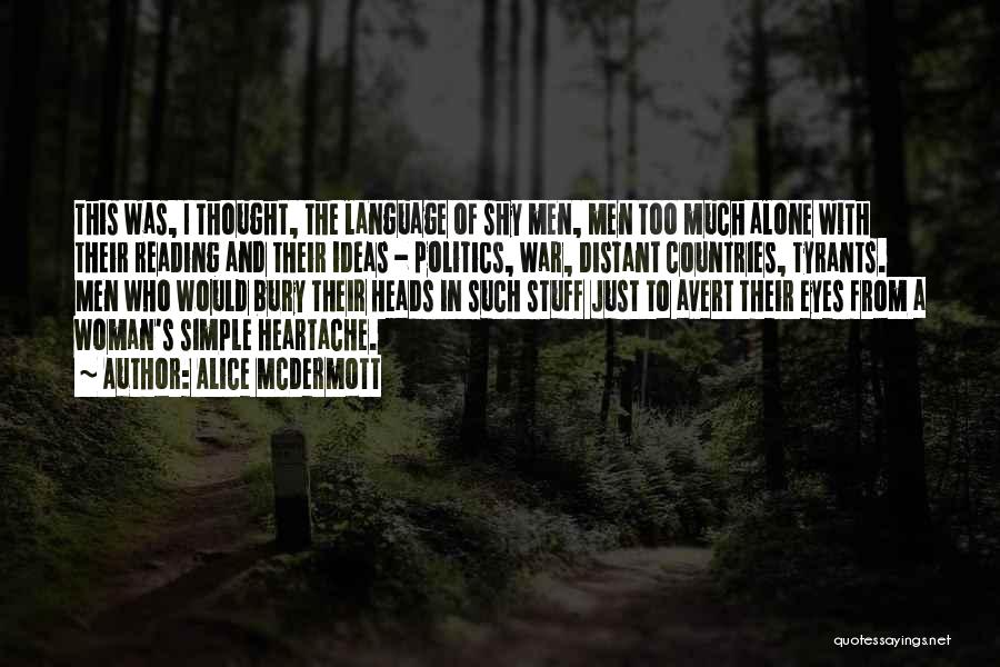 Alice McDermott Quotes: This Was, I Thought, The Language Of Shy Men, Men Too Much Alone With Their Reading And Their Ideas -