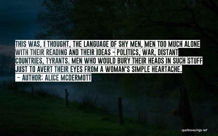 Alice McDermott Quotes: This Was, I Thought, The Language Of Shy Men, Men Too Much Alone With Their Reading And Their Ideas -