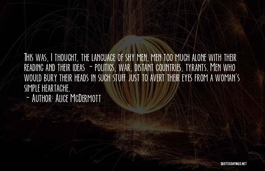 Alice McDermott Quotes: This Was, I Thought, The Language Of Shy Men, Men Too Much Alone With Their Reading And Their Ideas -