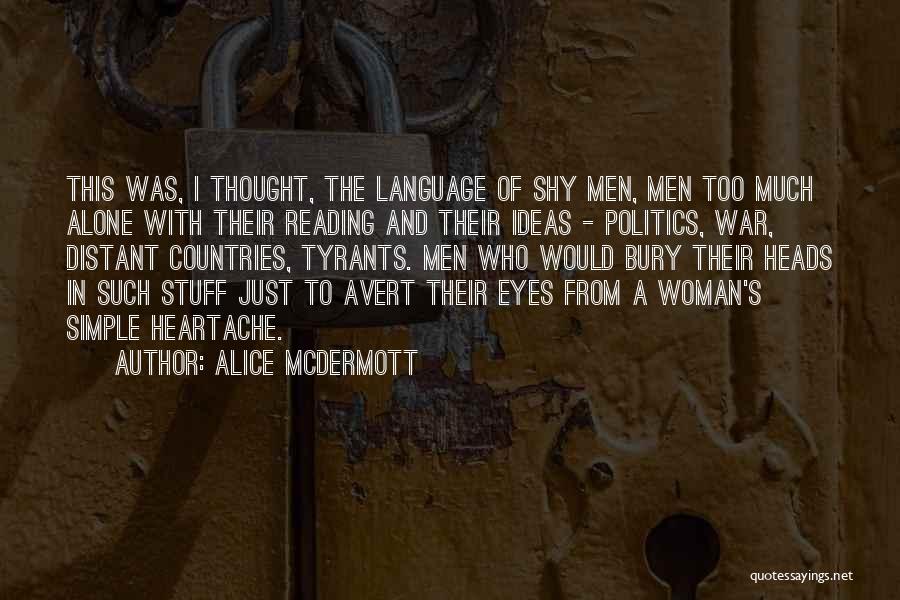 Alice McDermott Quotes: This Was, I Thought, The Language Of Shy Men, Men Too Much Alone With Their Reading And Their Ideas -