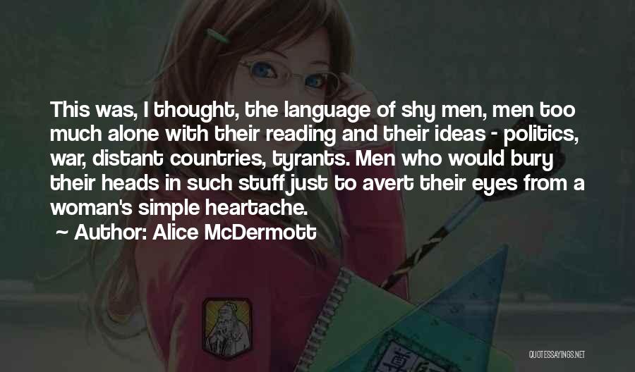 Alice McDermott Quotes: This Was, I Thought, The Language Of Shy Men, Men Too Much Alone With Their Reading And Their Ideas -