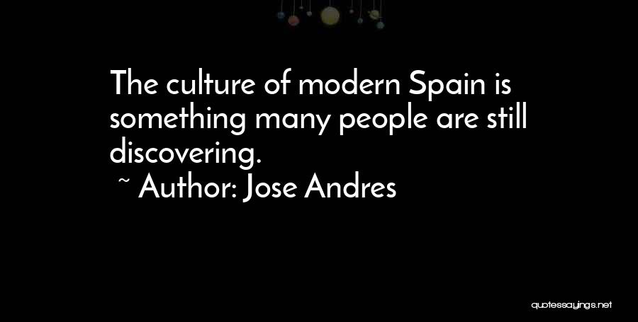 Jose Andres Quotes: The Culture Of Modern Spain Is Something Many People Are Still Discovering.